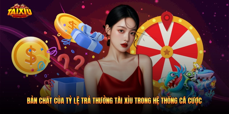 Bản chất của tỷ lệ trả thưởng tài xỉu trong hệ thống cá cược
