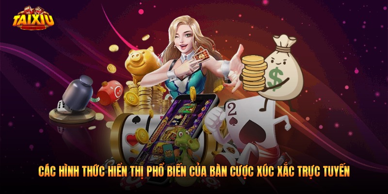 Các hình thức hiển thị phổ biến của bàn cược xúc xắc trực tuyến