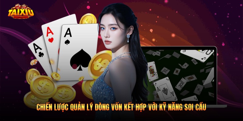 Chiến lược quản lý dòng vốn kết hợp với kỹ năng soi cầu