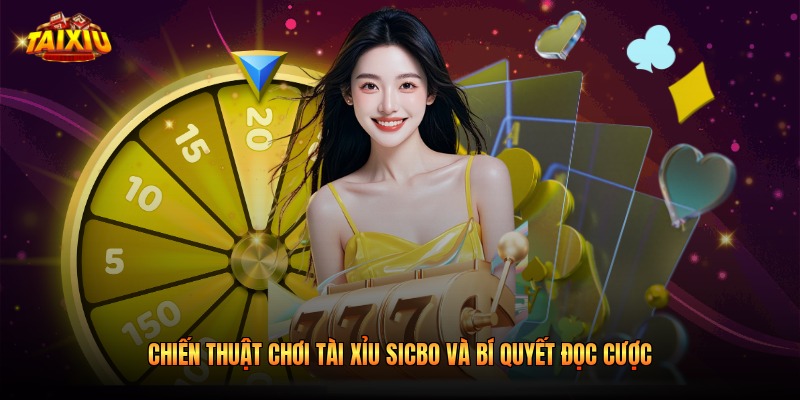 Chiến Thuật Chơi Tài Xỉu Sicbo Và Bí Quyết Đọc Cược 