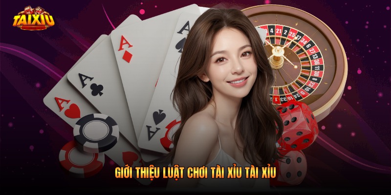 Giới thiệu luật chơi tài xỉu tài xỉu