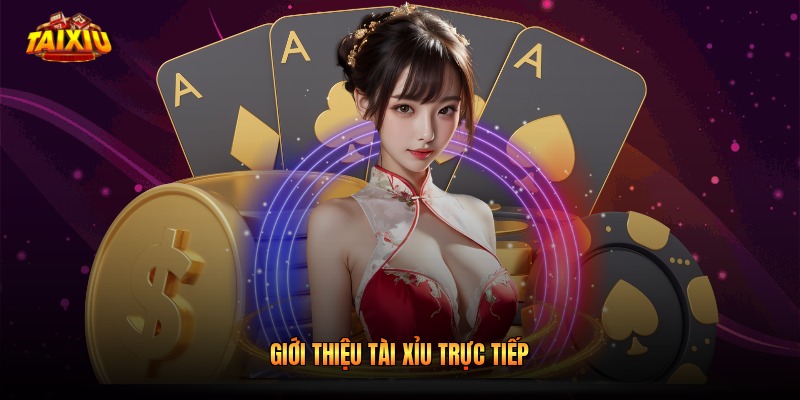 Giới thiệu tài xỉu trực tiếp