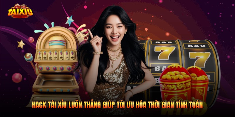 Hack tài xỉu luôn thắng giúp tối ưu hóa thời gian tính toán 