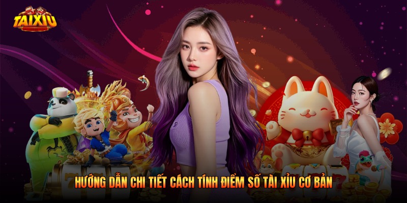 Hướng dẫn chi tiết cách tính điểm số tài xỉu cơ bản