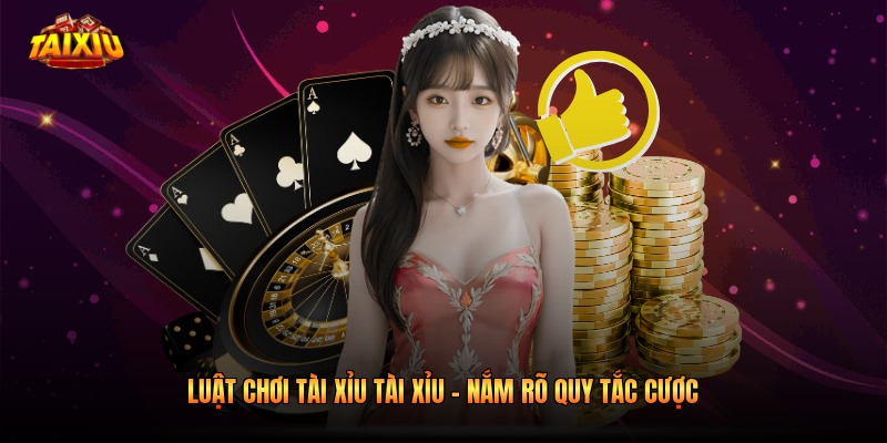 Luật Chơi Tài Xỉu Tài Xỉu - Nắm Rõ Quy Tắc Cược 