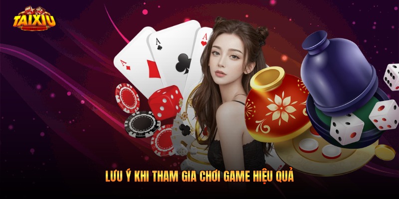 Lưu ý khi tham gia chơi game hiệu quả