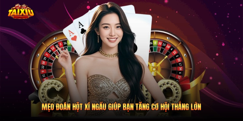 Mẹo đoán hột xí ngầu giúp bạn tăng cơ hội thắng lớn