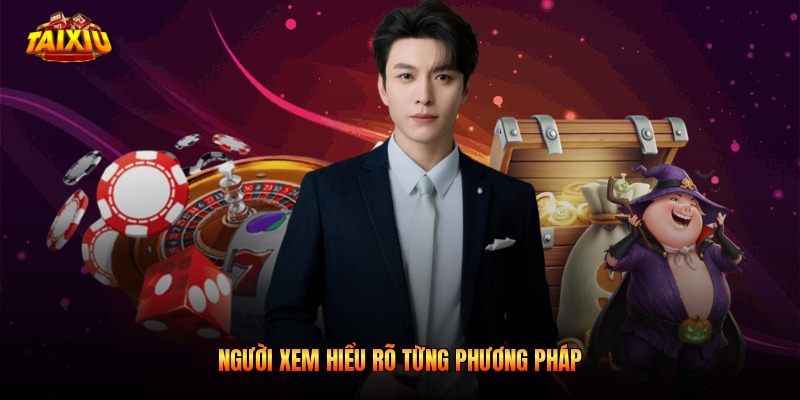 Người xem hiểu rõ từng phương pháp