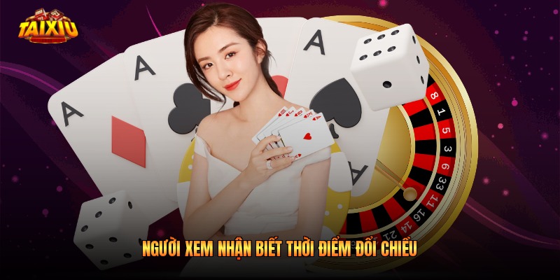 Người xem nhận biết thời điểm đổi chiều