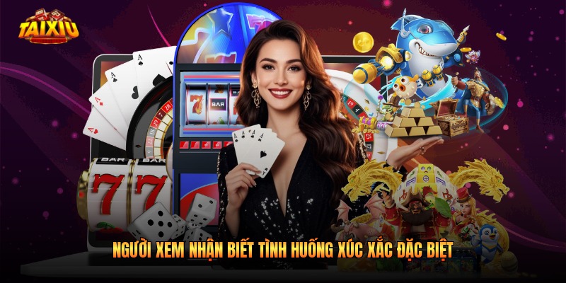 Người xem nhận biết tình huống xúc xắc đặc biệt