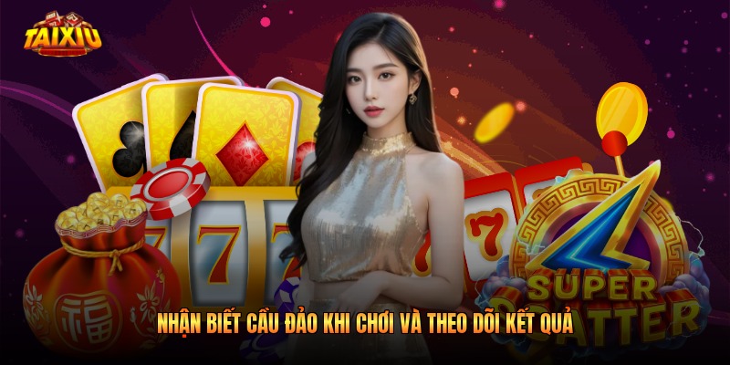 Nhận Biết Cầu Đảo Khi Chơi Và Theo Dõi Kết Quả 