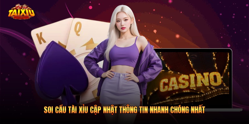 Soi Cầu Tài Xỉu Cập Nhật Thông Tin Nhanh Chóng Nhất