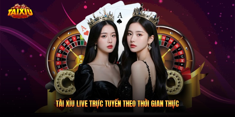 Tài xỉu live trực tuyến theo thời gian thực
