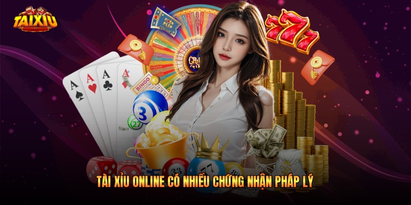Tài Xỉu online có nhiều chứng nhận pháp lý