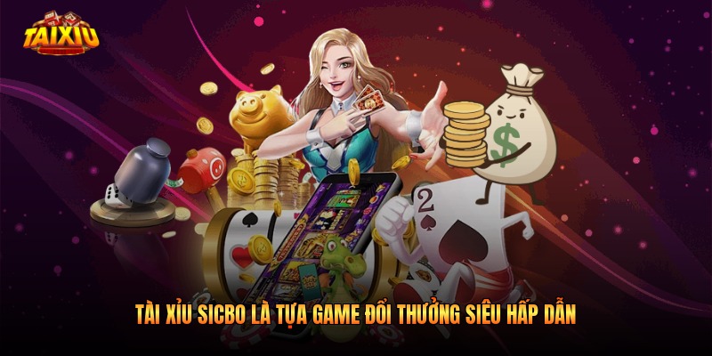Tài Xỉu Sicbo là tựa game đổi thưởng siêu hấp dẫn