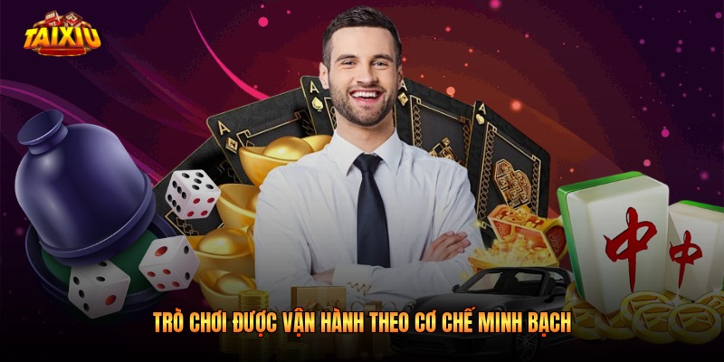 Trò chơi được vận hành theo cơ chế minh bạch
