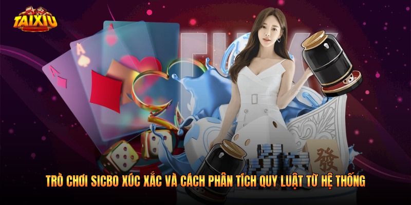Trò Chơi Sicbo Xúc Xắc Và Cách Phân Tích Quy Luật Từ Hệ Thống