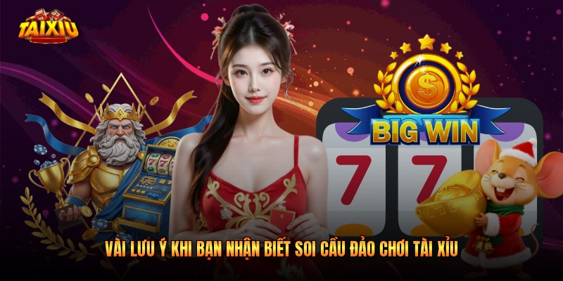 Vài lưu ý khi bạn nhận biết soi cầu đảo chơi tài xỉu