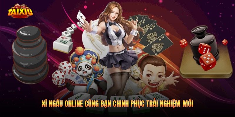 Xí Ngầu Online Cùng Bạn Chinh Phục Trải Nghiệm Mới
